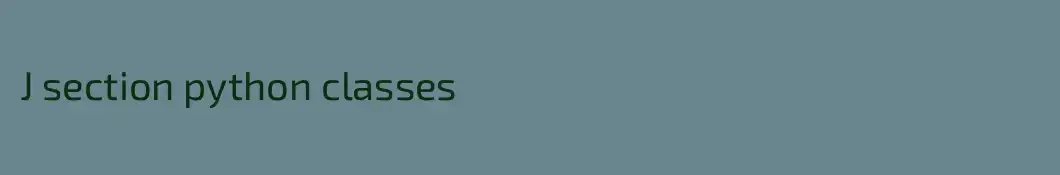 J section python classes